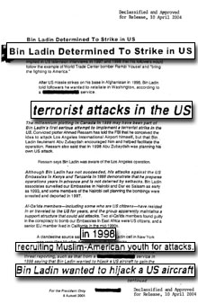 «Ben Laden est résolu à frapper en territoire américain», est le titre du document rendu public par la Maison Blanche. Ce document des services secrets alertait le président américain, avant les attentats du 11 septembre sur les risques d'attentats aux Etats-Unis. 

		DR