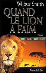 <i>Quand le lion a faim</i>, de Wilbur Smith. Edité aux Presses de la Cité. 

		Presses de la Cité