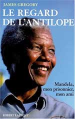 <i>Le regard de l’antilope. Nelson Mandela, mon prisonnier, mon ami</i>, James  Gregory. Robert Laffont, 1996. 

		Robert Laffont