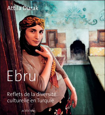 Atilla Durak'ın "Ebru" başlıklı fotoğraf kitabının Fransızca baskısı çıktı.(Eds. Actes Sud)