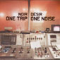 ONE TRIP ONE NOISE 

		