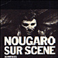 NOUGARO SUR SCENE 

		